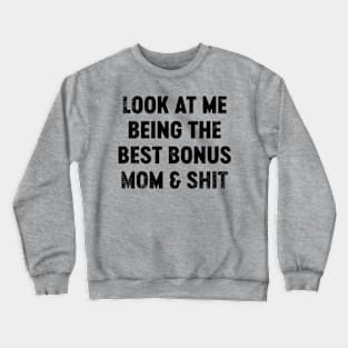 Look At Me Being The Best Bonus Mom And Shit (Black) Funny Mother's Day Crewneck Sweatshirt